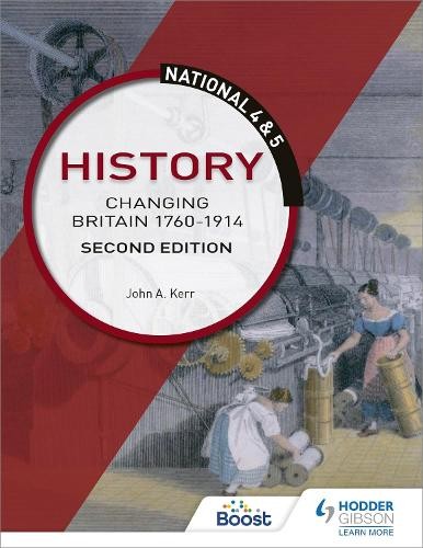 National 4 a 5 History: Changing Britain 1760-1914, Second Edition