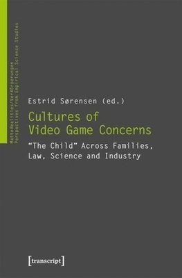 Cultures of Video Game Concerns – "The Child" Across Families, Law, Science, and Industry