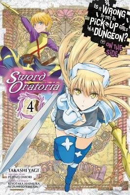 Is It Wrong to Try to Pick Up Girls in a Dungeon? Sword Oratoria, Vol. 4