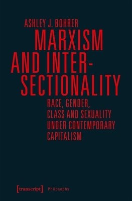 Marxism and Intersectionality Â– Race, Gender, Class and Sexuality under Contemporary Capitalism