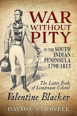 War without Pity in the South Indian Peninsula 1798-1813