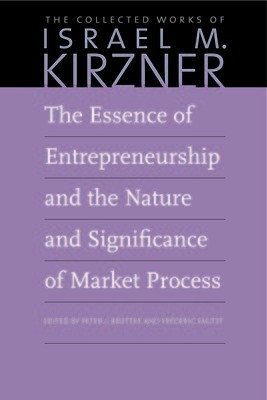 Essence of Entrepreneurship and the Nature and Significance of Market Process