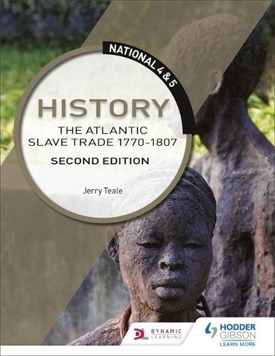 National 4 a 5 History: The Atlantic Slave Trade 1770-1807, Second Edition