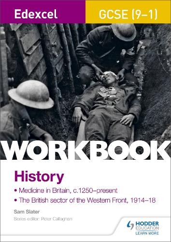 Edexcel GCSE (9-1) History Workbook: Medicine in Britain, c1250Â–present and The British sector of the Western Front, 1914-18