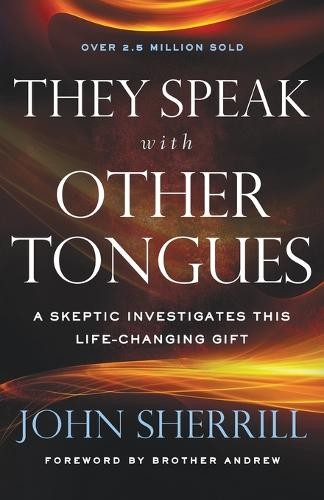 They Speak with Other Tongues Â– A Skeptic Investigates This LifeÂ–Changing Gift