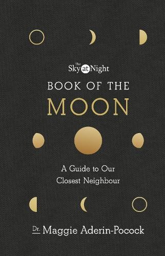 Sky at Night: Book of the Moon – A Guide to Our Closest Neighbour