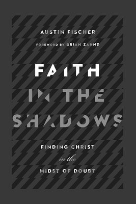 Faith in the Shadows Â– Finding Christ in the Midst of Doubt