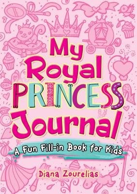 My Royal Princess Journal: a Fun Fill-in Book for Kids