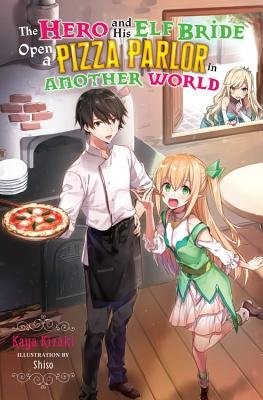 Hero and His Elf Bride Open a Pizza Parlor in Another World (light novel)
