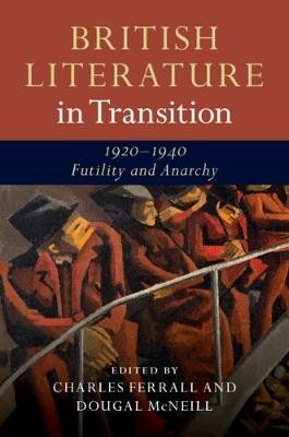 British Literature in Transition, 1920Â–1940: Futility and Anarchy