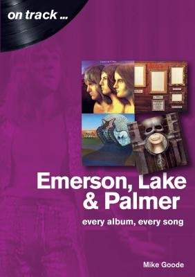 Emerson, Lake a Palmer : Every Album, Every Song (On Track)