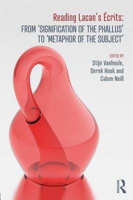 Reading Lacan’s Ecrits: From ‘Signification of the Phallus’ to ‘Metaphor of the Subject’