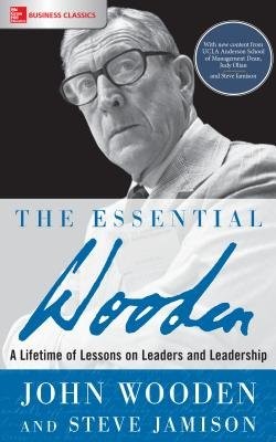 Essential Wooden: A Lifetime of Lessons on Leaders and Leadership