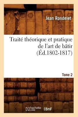 Trait? Th?orique Et Pratique de l'Art de B?tir. Tome 2 (?d.1802-1817)