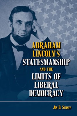 Abraham Lincoln’s Statesmanship and the Limits of Liberal Democracy