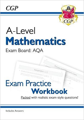 A-Level Maths AQA Exam Practice Workbook (includes Answers)