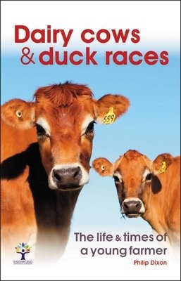 Dairy Cows a Duck Races - the life a times of a young farmer