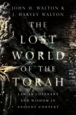 Lost World of the Torah Â– Law as Covenant and Wisdom in Ancient Context