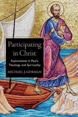 Participating in Christ – Explorations in Paul`s Theology and Spirituality