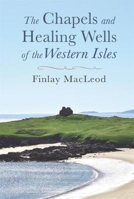 Chapels and Healings Wells of the Western Isles
