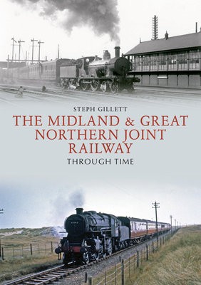 Midland a Great Northern Joint Railway Through Time