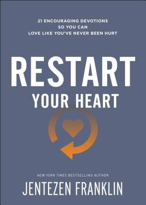 Restart Your Heart Â– 21 Encouraging Devotions So You Can Love Like You`ve Never Been Hurt