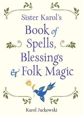 Sister Karol's Book of Spells, Blessings, a Folk Magic