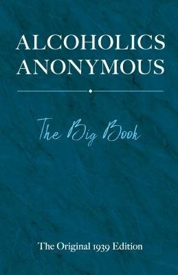 Alcoholics Anonymous: the Big Book