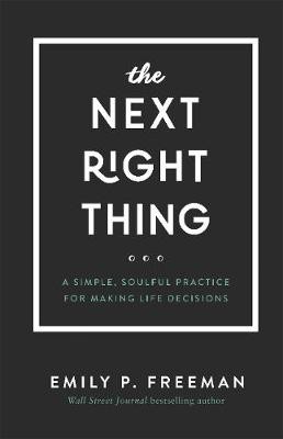 Next Right Thing – A Simple, Soulful Practice for Making Life Decisions
