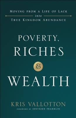 Poverty, Riches and Wealth – Moving from a Life of Lack into True Kingdom Abundance