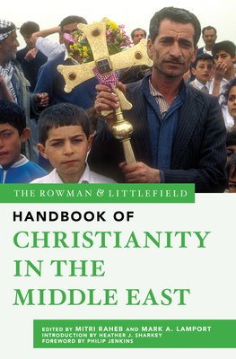Rowman a Littlefield Handbook of Christianity in the Middle East