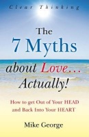 7 Myths about Love...Actually! The Â– The Journey from your HEAD to the HEART of your SOUL