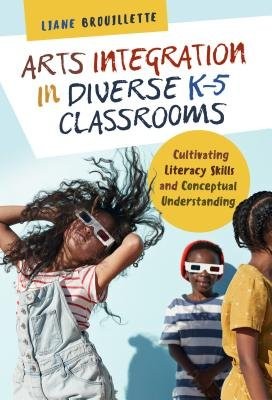 Arts Integration in Diverse KÂ–5 Classrooms