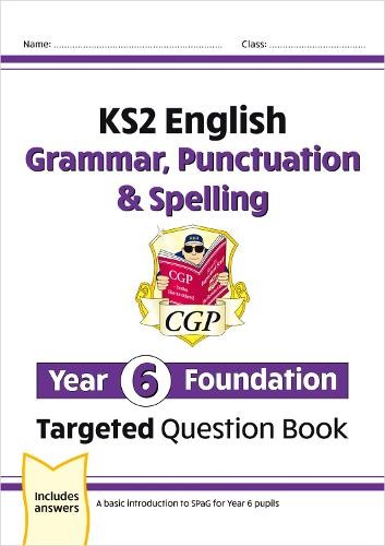 KS2 English Year 6 Foundation Grammar, Punctuation a Spelling Targeted Question Book with Answers