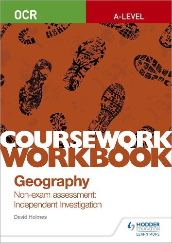 OCR A-level Geography Coursework Workbook: Non-exam assessment: Independent Investigation