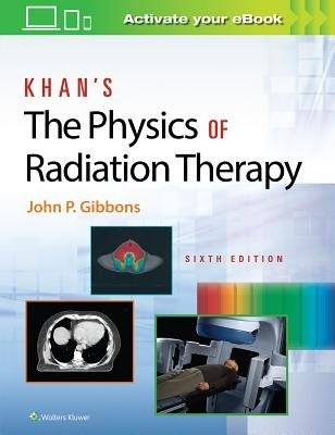 KhanÂ’s The Physics of Radiation Therapy