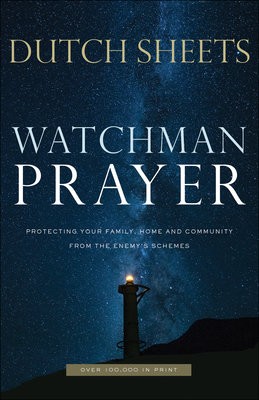 Watchman Prayer – Protecting Your Family, Home and Community from the Enemy`s Schemes