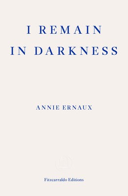 I Remain in Darkness Â– WINNER OF THE 2022 NOBEL PRIZE IN LITERATURE