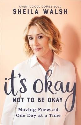 It`s Okay Not to Be Okay Â– Moving Forward One Day at a Time