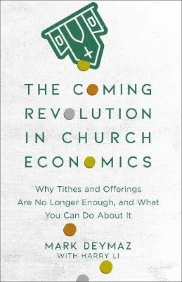 Coming Revolution in Church Economics - Why Tithes and Offerings Are No Longer Enough, and What You Can Do about It