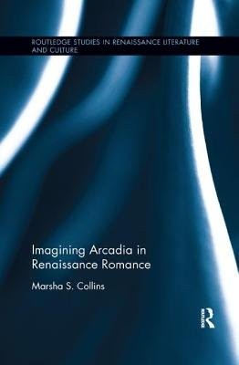 Imagining Arcadia in Renaissance Romance