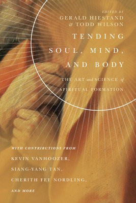 Tending Soul, Mind, and Body – The Art and Science of Spiritual Formation