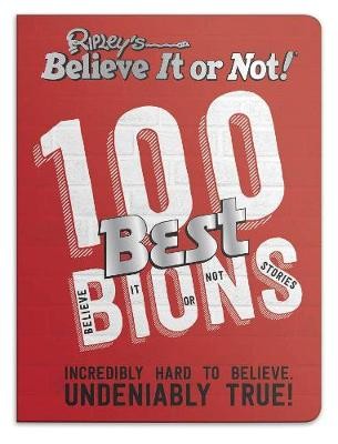 RipleyÂ’s 100 Best Believe It or Nots