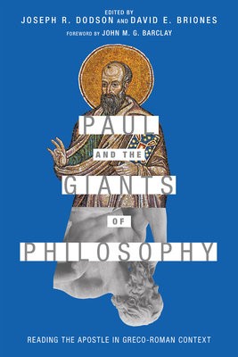 Paul and the Giants of Philosophy – Reading the Apostle in Greco–Roman Context