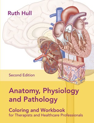 Anatomy, Physiology and Pathology Colouring and Workbook for Therapists and Healthcare Professionals