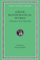 Greek Mathematical Works, Volume I: Thales to Euclid