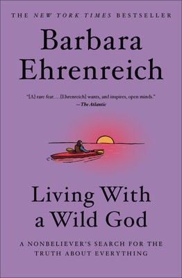 Living with a Wild God : A Nonbeliever's Search for the Truth about Everything