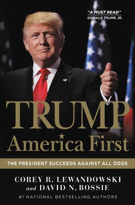 Trump: America First : The President Succeeds Against All Odds