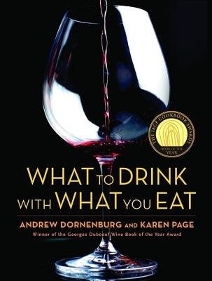 What to Drink with What You Eat : The Definitive Guide to Pairing Food with Wine, Beer, Spirits, Coffee, Tea - Even Water - Based on Expert Advice fro