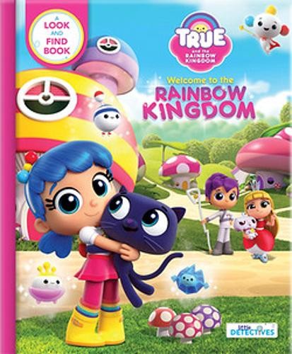 True and the Rainbow Kingdom: Welcome to the Rainbow Kingdom (Little Detectives)